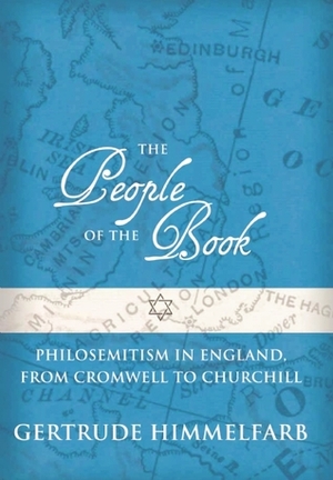 The People of the Book: Philosemitism in England, From Cromwell to Churchill by Gertrude Himmelfarb