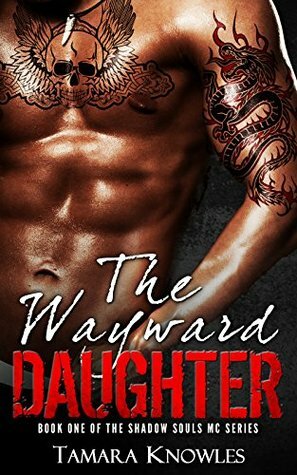 The Wayward Daughter (Shadow Souls MC Book 1) by Tamara Knowles