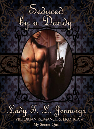 Seduced By A Dandy by Lady T.L. Jennings