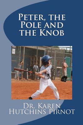 Peter, the Pole and the Knob: An Ordinary Kids Book by Karen Hutchins Pirnot