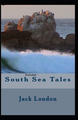 South Sea Tales Illustrated by Jack London