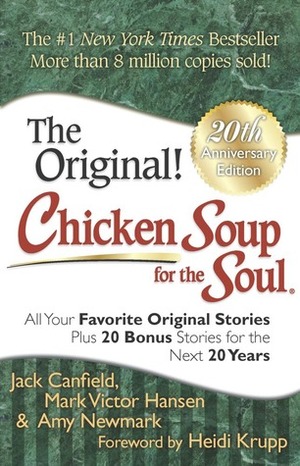 Chicken Soup for the Soul: All Your Favorite Original Stories Plus 20 Bonus Stories for the Next 20 Years by Amy Newmark, Jack Canfield, Mark Victor Hansen