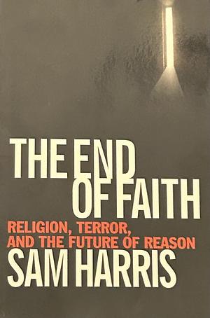 The End of Faith: Religion, Terror, and the Future of Reason by Sam Harris