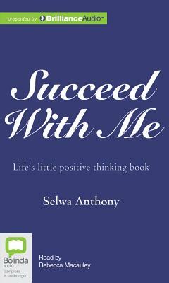 Succeed with Me: Life's Little Positive Thinking Book by Selwa Anthony