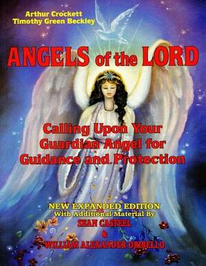 Angels Of The Lord - Expanded Edition: Calling Upon Your Guardian Angel For Guidance And Protection by William Alexander Oribello, Frank E. Stranges, Sean Casteel