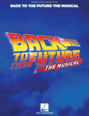 Back to the Future: The Musical: Piano/Vocal Selections by Alan Silvestri, Glen Ballard