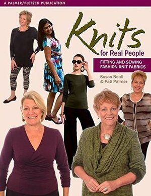Knits for Real People: Fitting and Sewing Fashion Knit Fabrics (Sewing for Real People series) by Susan Neall, Pati Palmer