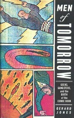 Men of Tomorrow: Geeks, Gangsters, and the Birth of the Comic Book by Gerard Jones