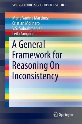 A General Framework for Reasoning on Inconsistency by V. S. Subrahmanian, Cristian Molinaro, Maria Vanina Martinez