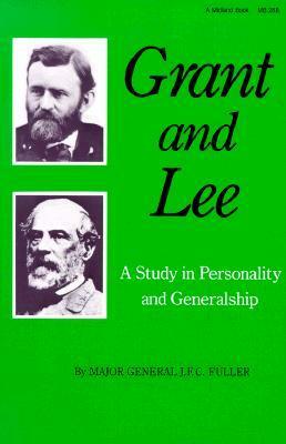 Grant and Lee: A Study in Personality and Generalship by J.F.C. Fuller