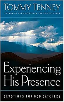 Experiencing His Presence: Devotions for God Catchers by Tommy Tenney