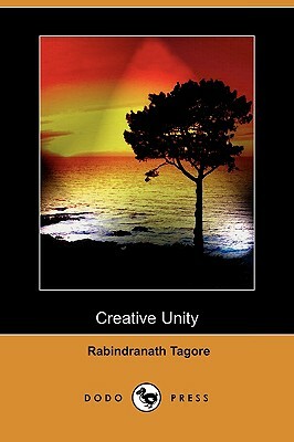 Creative Unity (Dodo Press) by Rabindranath Tagore