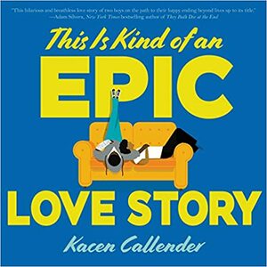 This Is Kind of an Epic Love Story by Kacen Callender