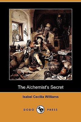 The Alchemist's Secret (Dodo Press) by Isabel Cecilia Williams