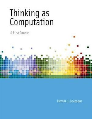 Thinking as Computation by Hector J. Levesque