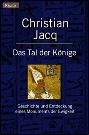 Das Tal der Könige: Geschichte und Entdeckung eines Monuments der Ewigkeit by Christian Jacq