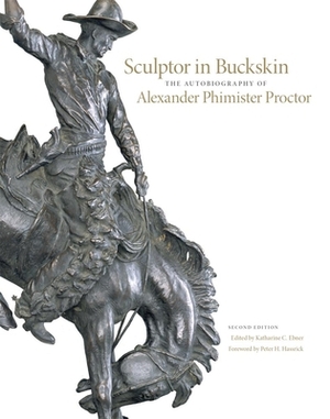 Sculptor in Buckskin: The Autobiography of Alexander Phimister Proctor by Alexander Phimister Proctor