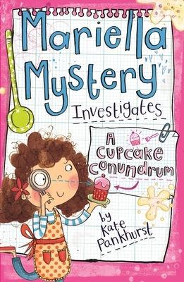 Mariella Mystery Investigates a Cupcake Conundrum by Kate Pankhurst