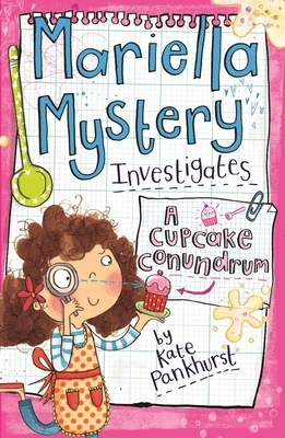 Mariella Mystery Investigates a Cupcake Conundrum by Kate Pankhurst