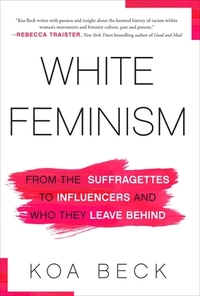 White Feminism by Koa Beck