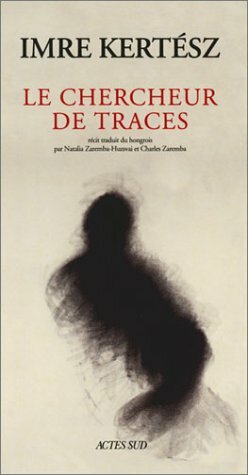 Le Chercheur de traces by Imre Kertész