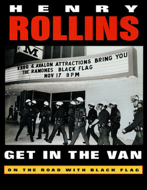 Get in the Van: On the Road With Black Flag by Henry Rollins