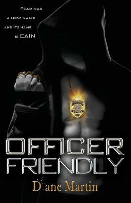 Officer Friendly: Fear Has a New Name and Its Name is Cain by Diane Martin