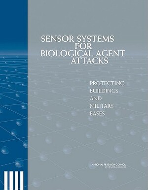 Sensor Systems for Biological Agent Attacks: Protecting Buildings and Military Bases by Division on Engineering and Physical Sci, Board on Manufacturing and Engineering D, National Research Council