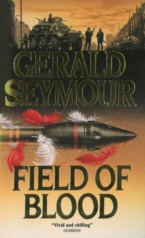 Field Of Blood by Gerald Seymour