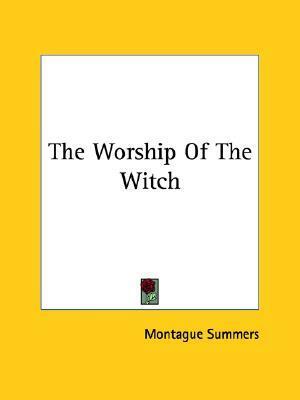 The Worship of the Witch by Montague Summers