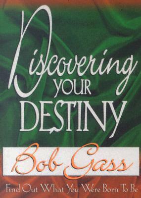 Discovering Your Destiny: Find Out What You Were Born to Be by Bob Gass