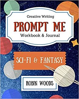 Prompt Me Sci-Fi & Fantasy: Workbook & Journal (Prompt Me, #3) by Robin Woods