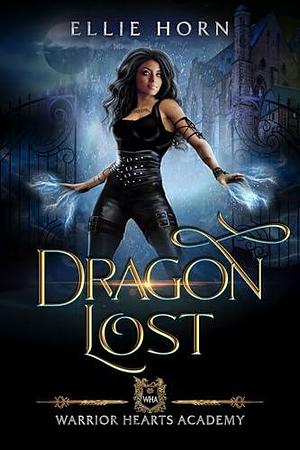 Warrior Hearts Academy: Dragon Lost by Ellie Horn, Ellie Horn