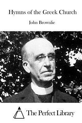 Hymns of the Greek Church by John Brownlie