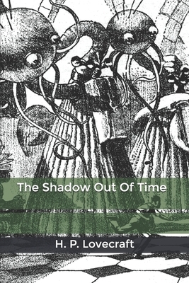 The Shadow Out Of Time by H.P. Lovecraft