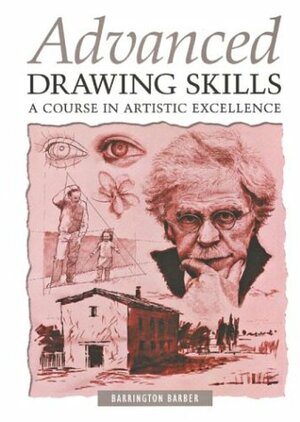 Advanced Drawing Skills: A Course in Artistic Excellence by Barrington Barber