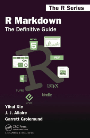 R Markdown: The Definitive Guide by Garrett Grolemund, J.J. Allaire, Yihui Xie