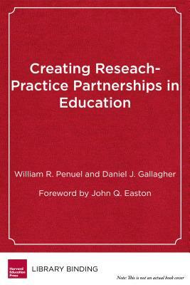 Creating Research-Practice Partnerships in Education by William R. Penuel, Daniel J. Gallagher