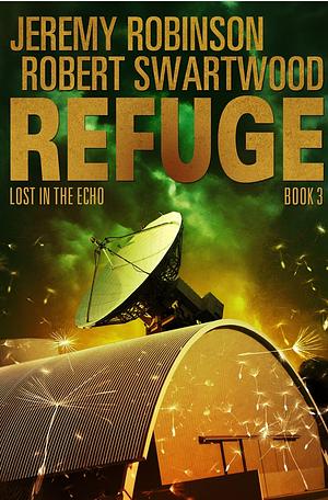 Refuge Book 3 - Lost in the Echo by Robert Swartwood, Jeremy Bishop