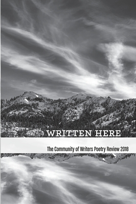 Written Here: The Community of Writers Poetry Review 2018 by Community of Writers
