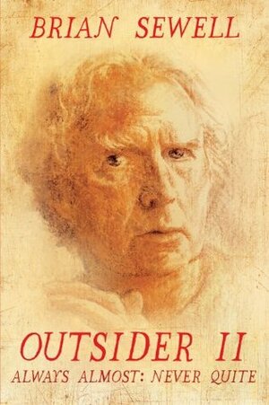 Outsider II: Always Almost: Never Quite by Brian Sewell