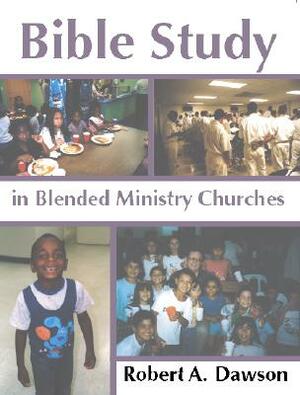 Bible Study in Blended Ministry Churches by Robert Dawson