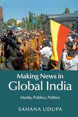 Making News in Global India by Sahana Udupa