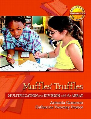 Muffles' Truffles: Multiplication and Division with the Array by Antonia Cameron, Catherine Twomey Fosnot