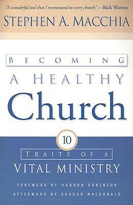 Becoming a Healthy Church: Ten Traits of a Vital Ministry by Stephen A. Macchia