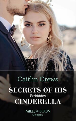 Secrets Of His Forbidden Cinderella by Caitlin Crews