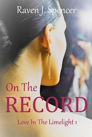 On the Record by Raven J. Spencer, Raven J. Spencer