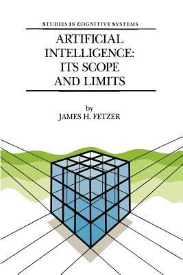 Artificial Intelligence: Its Scope and Limits by J. H. Fetzer