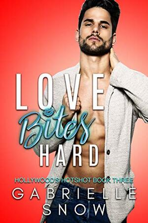 Love Bites Hard (Hollywood's Hotshot Book 3) by Gabrielle Snow