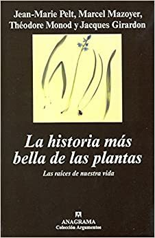 La historia más bella de las plantas: Las raíces de nuestra vida by Jean-Marie Pelt, Théodore Monod, Marcel Mazoyer, Jacques Girardon